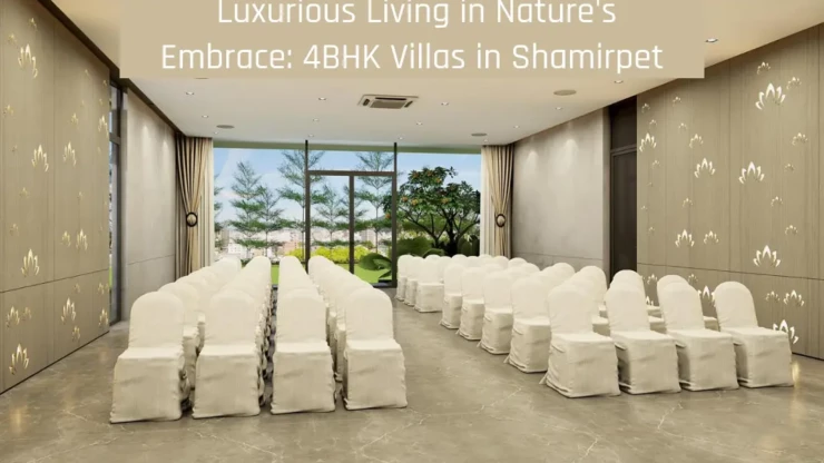 Luxurious Living in Nature's Embrace: 4BHK Villas in Shamirpet